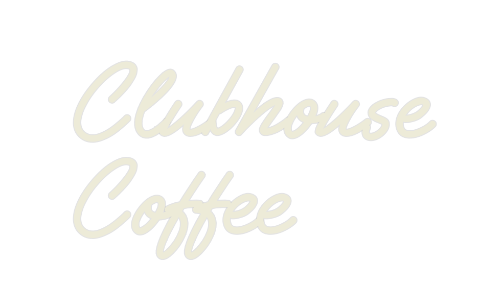 Custom Neon: Clubhouse
Cof...