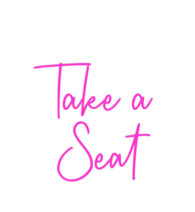 Custom Neon: Take a 
Seat