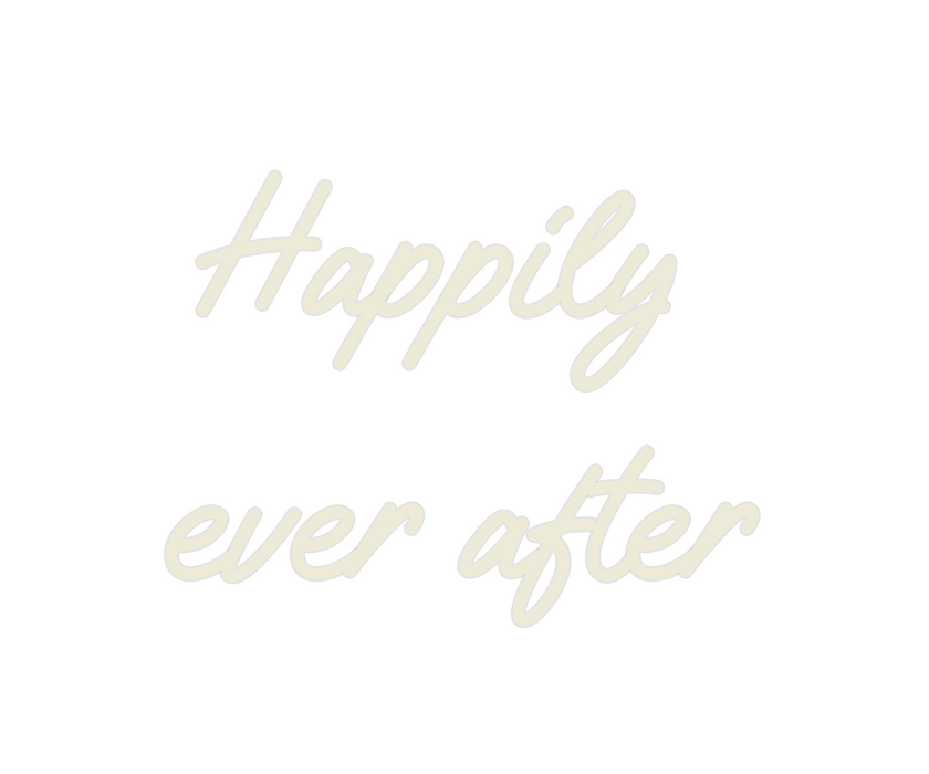 Custom Neon: Happily 
ever...