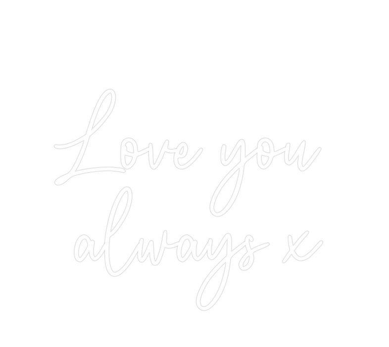 Custom Neon: Love you 
alw...