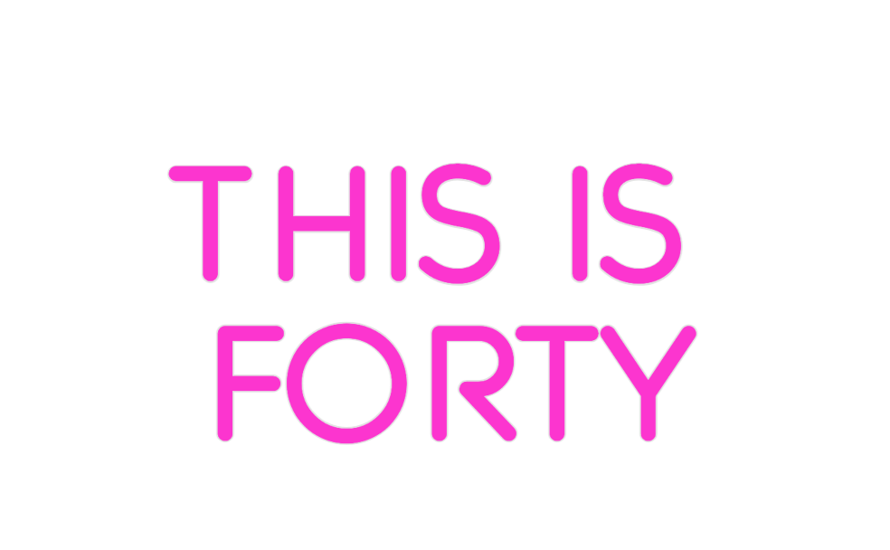 Custom Neon: This is 
Forty