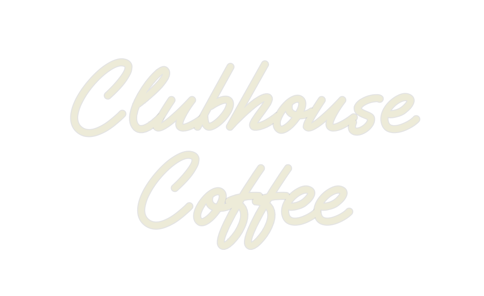 Custom Neon: Clubhouse
Cof...