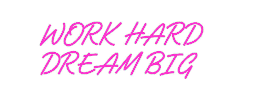 Custom Neon: WORK HARD
DRE...