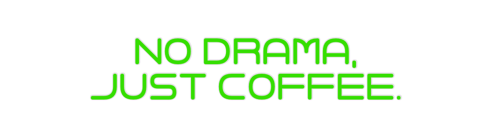 Custom Neon: No Drama,
Jus...