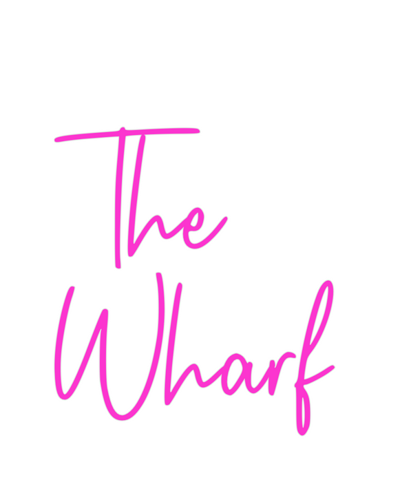 Custom Neon: The 
Wharf