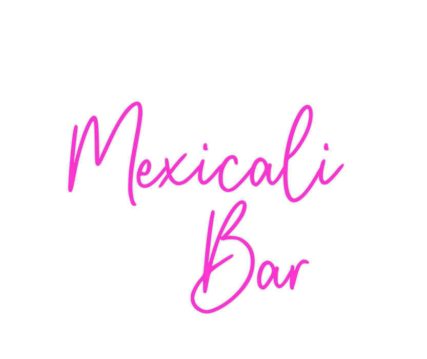 Custom Neon: Mexicali 
   ...