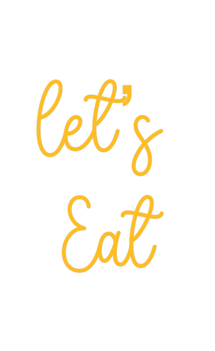 Custom Neon: Let’s 
Eat