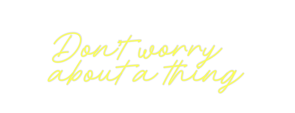 Custom Neon: Don’t worry
a...