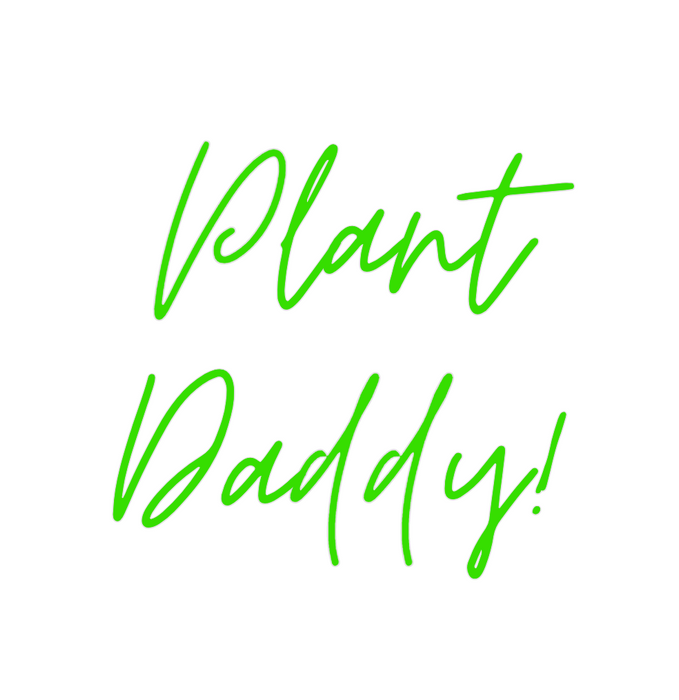 Custom Neon: Plant
Daddy!