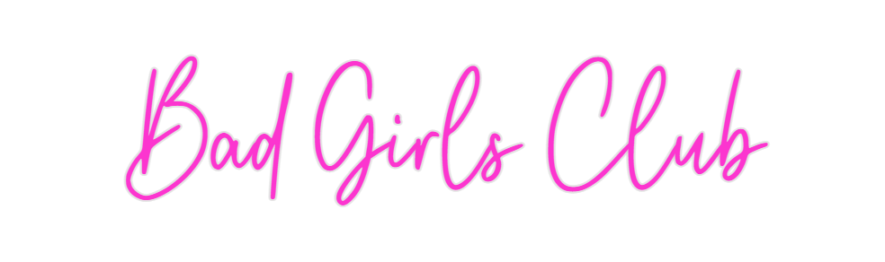 Custom Neon: Bad Girls Club