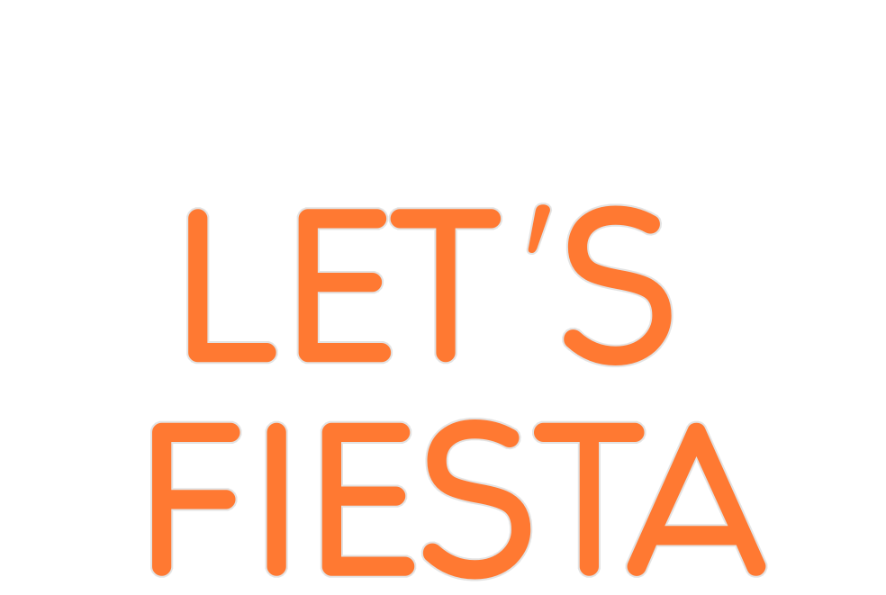 Custom Neon: LET’S 
FIESTA