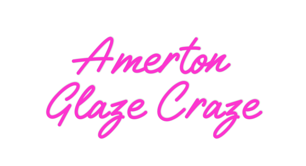 Custom Neon: Amerton
Glaze...