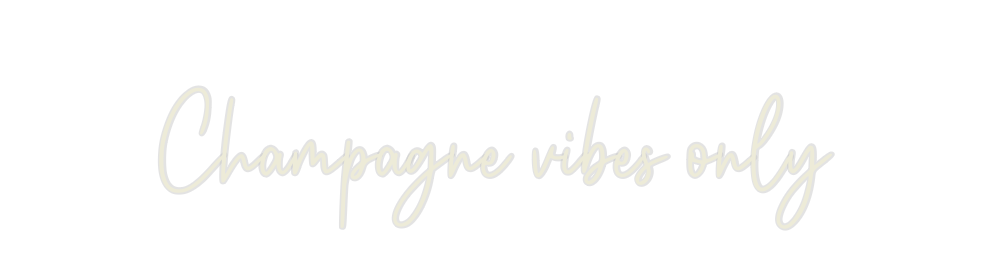 Custom Neon: Champagne vib...