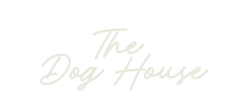 Custom Neon: The 
Dog House