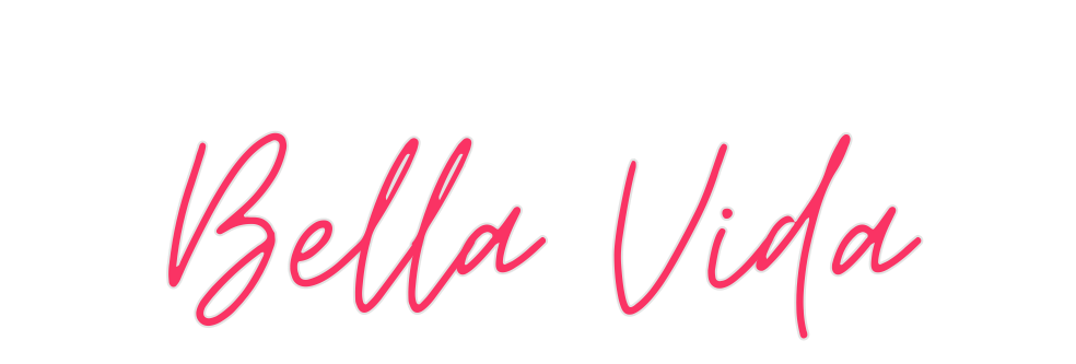 Custom Neon: Bella Vida