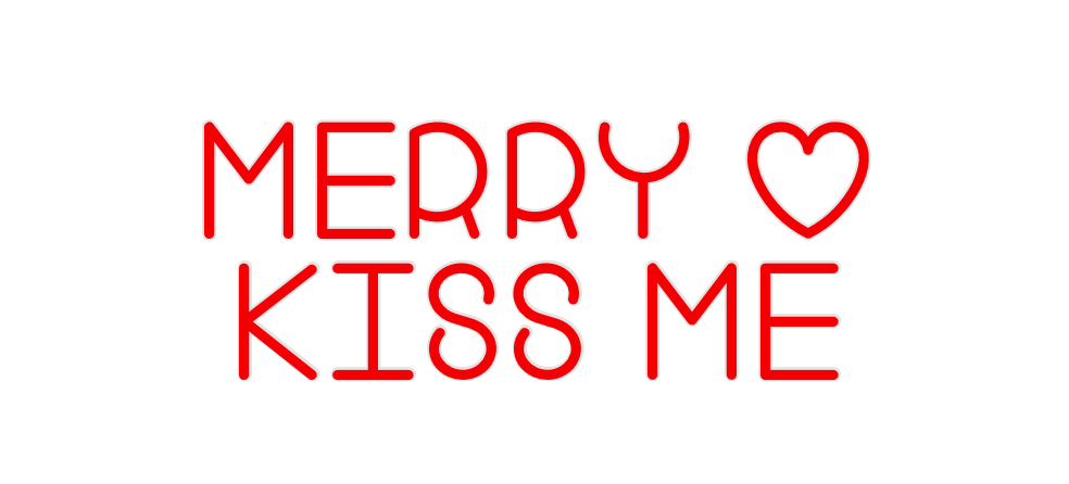 Custom Neon: MERRY O
KISS ME