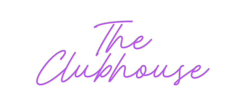 Custom Neon: The
Clubhouse