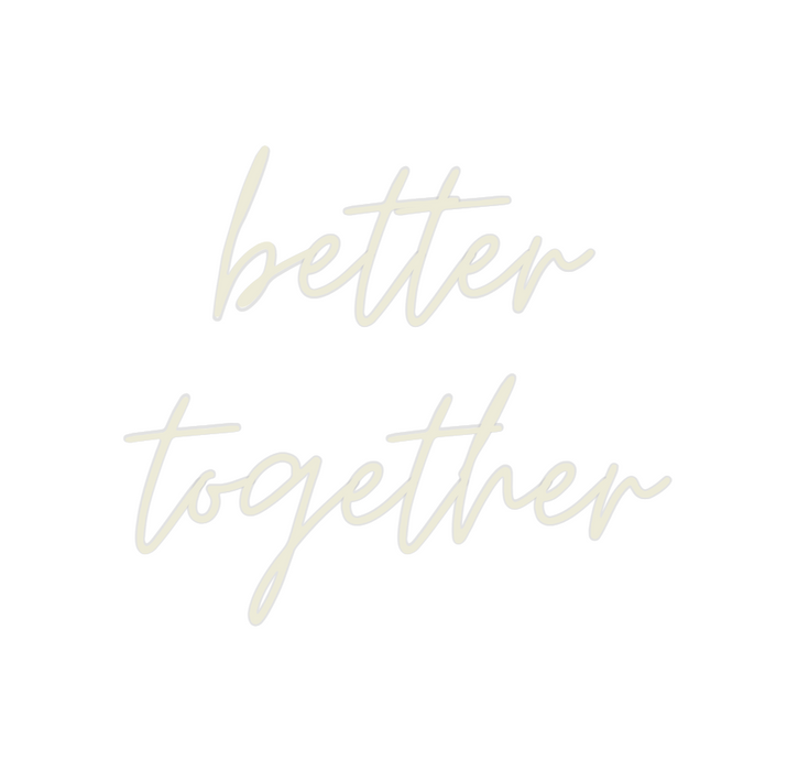 Custom Neon: better
together