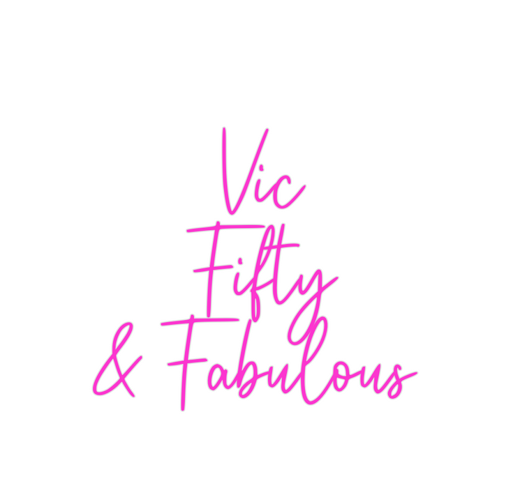 Custom Neon: Vic
Fifty
& F...