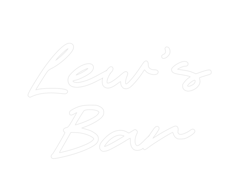 Custom Neon: Lew’s
Bar