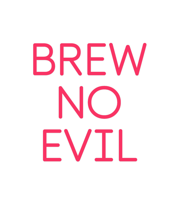 Custom Neon: BREW
NO
EVIL