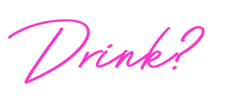 Custom Neon: Drink?