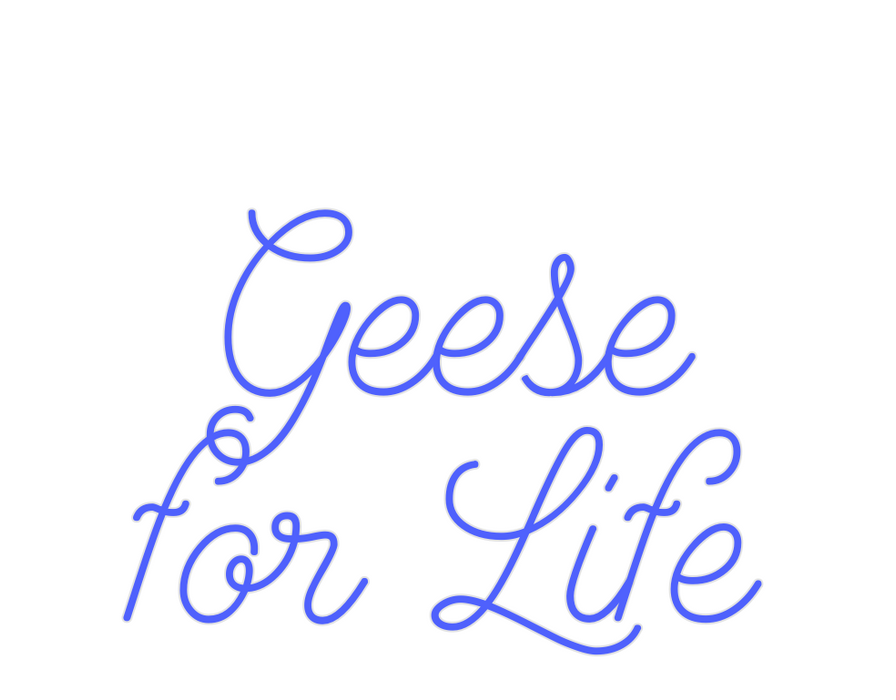 Custom Neon: Geese
for Life