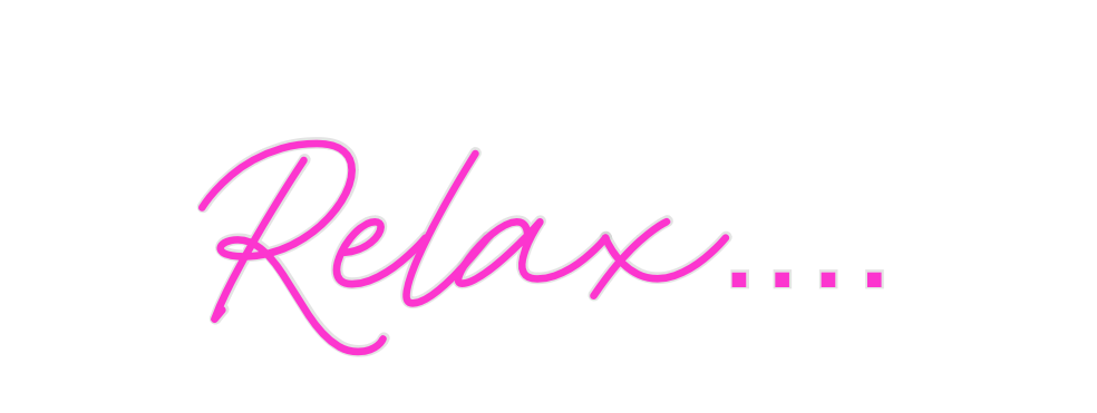 Custom Neon: Relax.…