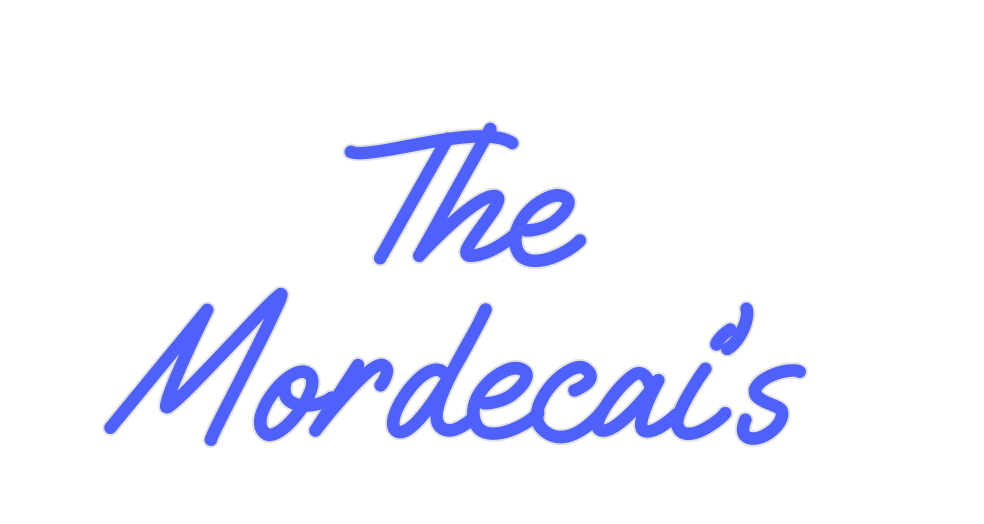 Custom Neon: The 
Mordecai...