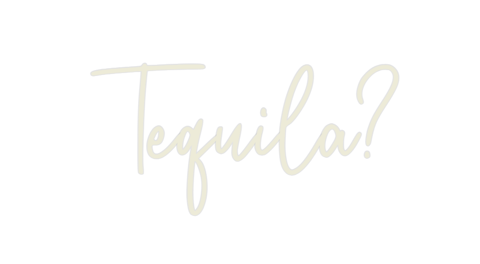 Custom Neon: Tequila?