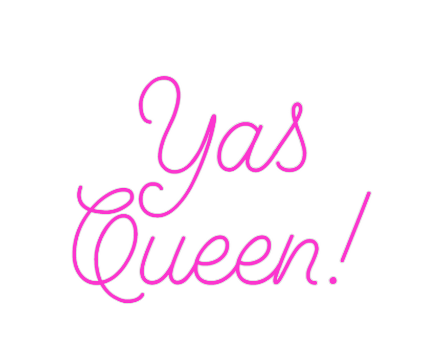 Custom Neon: Yas
Queen!