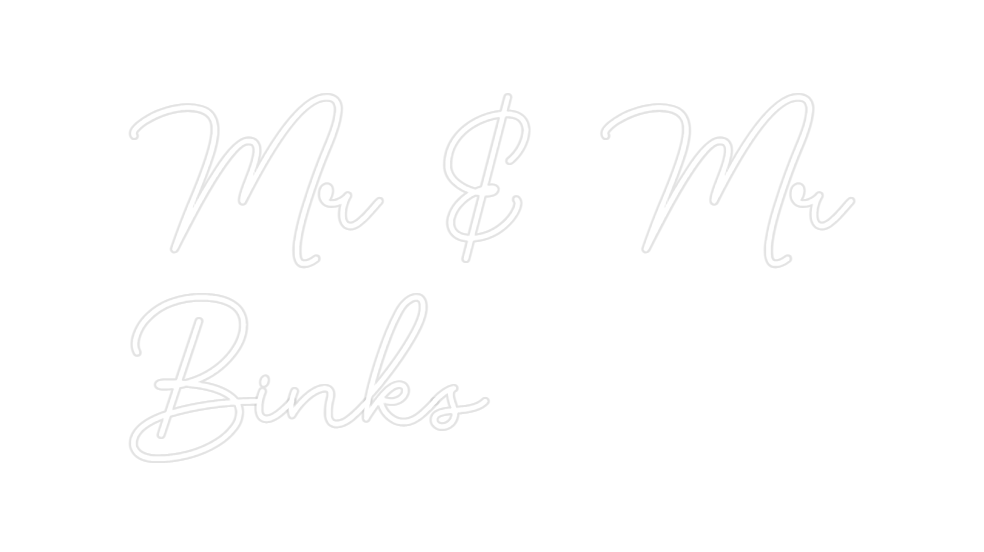 Custom Neon: Mr & Mr
Binks