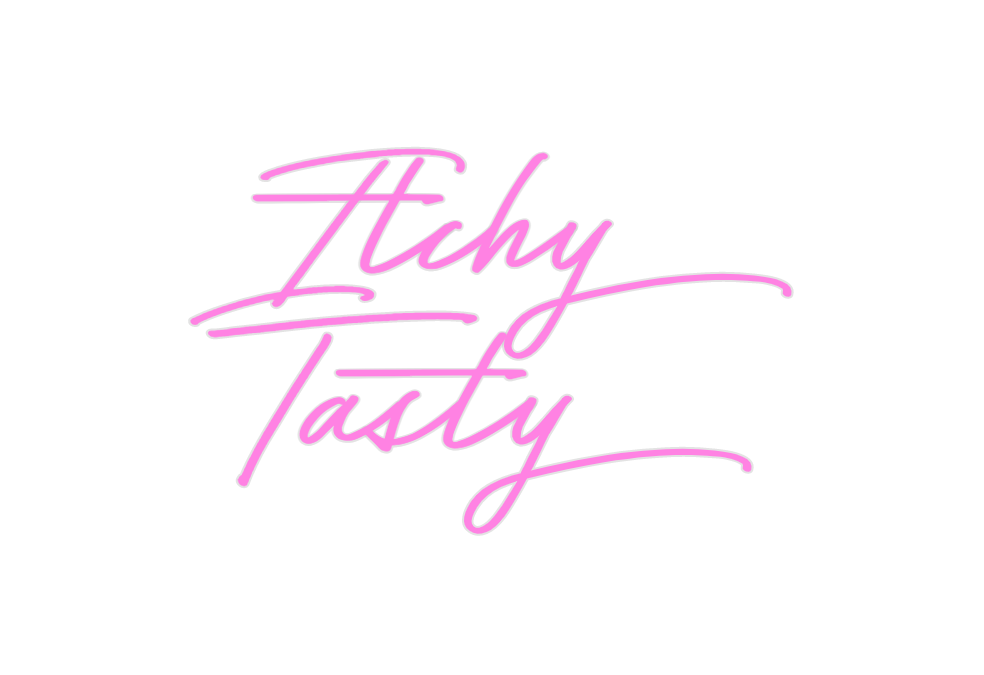 Custom Neon: Itchy
Tasty