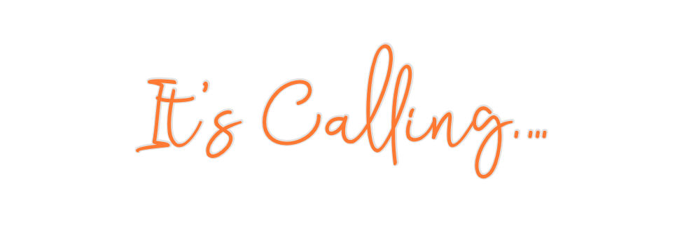 Custom Neon: It’s Calling.…