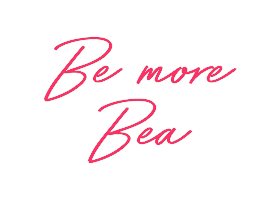 Custom Neon: Be more
Bea