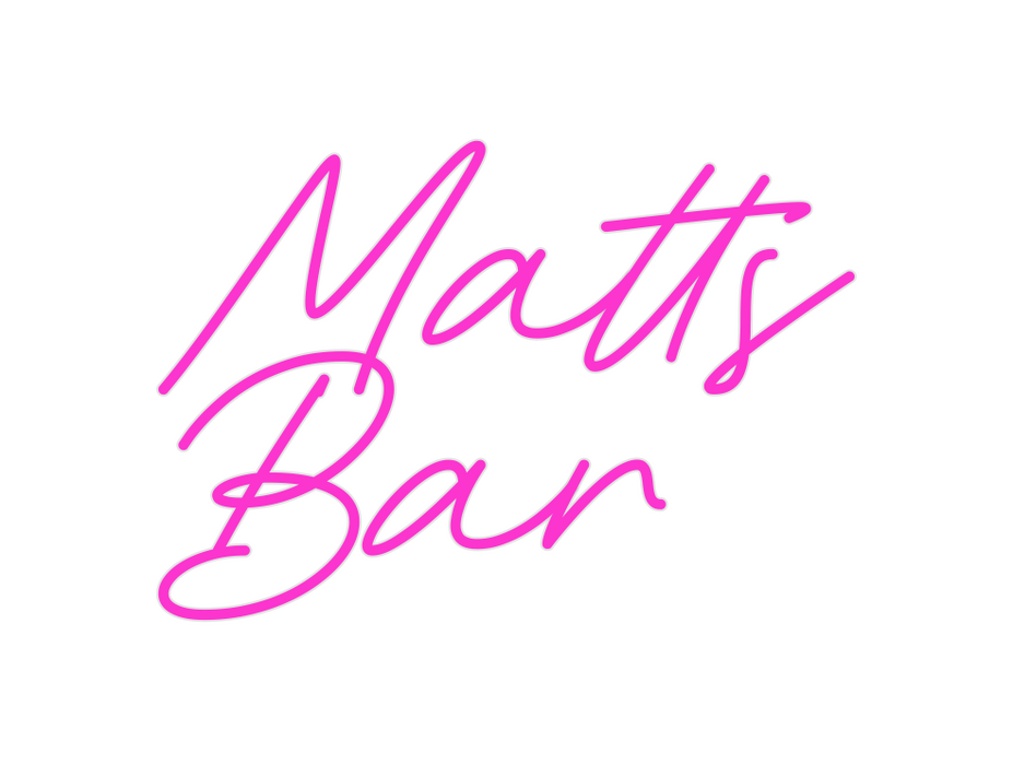 Custom Neon: Matts
Bar