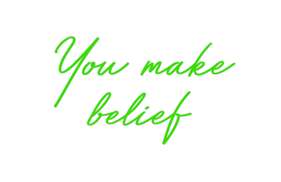 Custom Neon: You make
belief