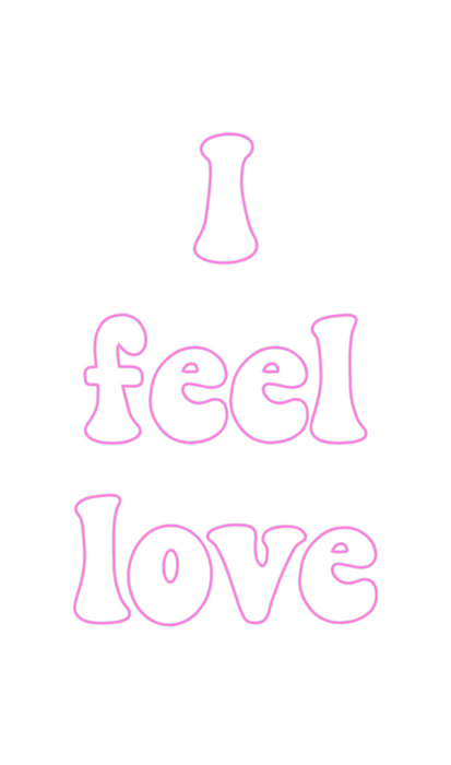 Custom Neon: I 
feel
love