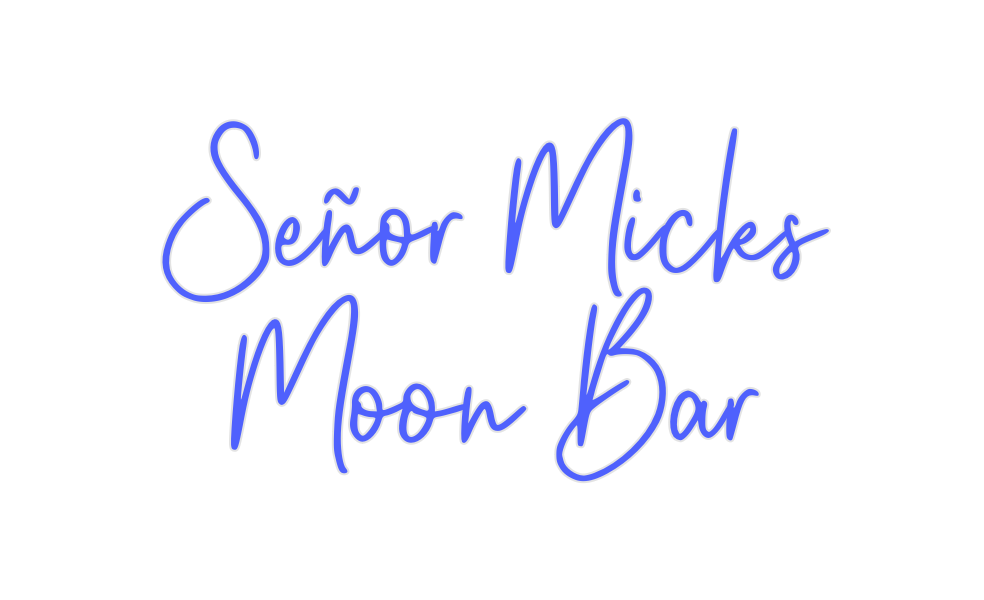 Custom Neon: Señor Micks 
...