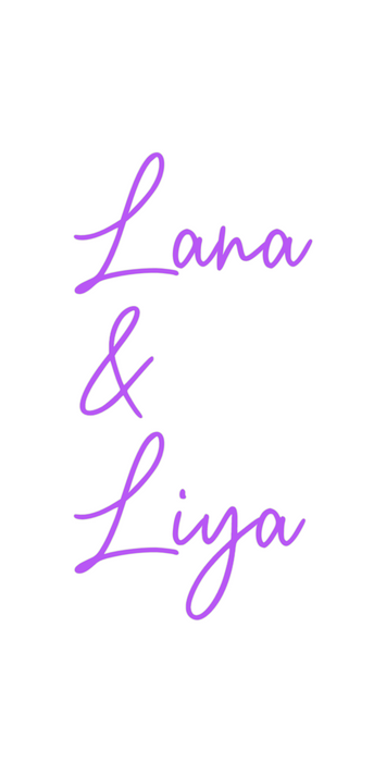Custom Neon: Lana
&
Liya
