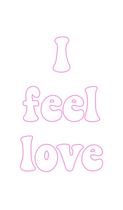 Custom Neon: I 
feel 
love