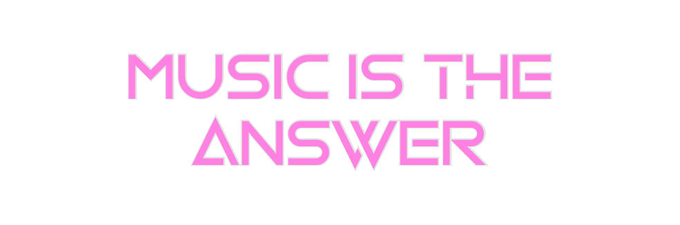 Custom Neon: MUSIC IS THE
...