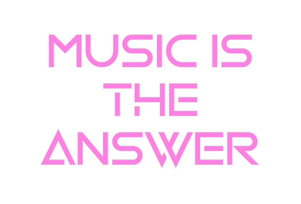 Custom Neon: MUSIC IS
THE
...