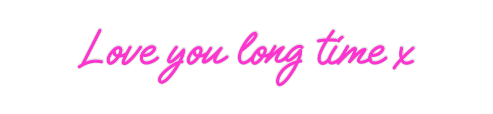 Custom Neon: Love you long...
