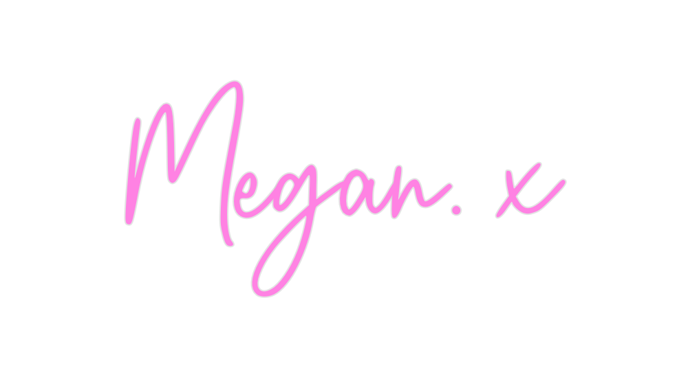 Custom Neon: Megan. x