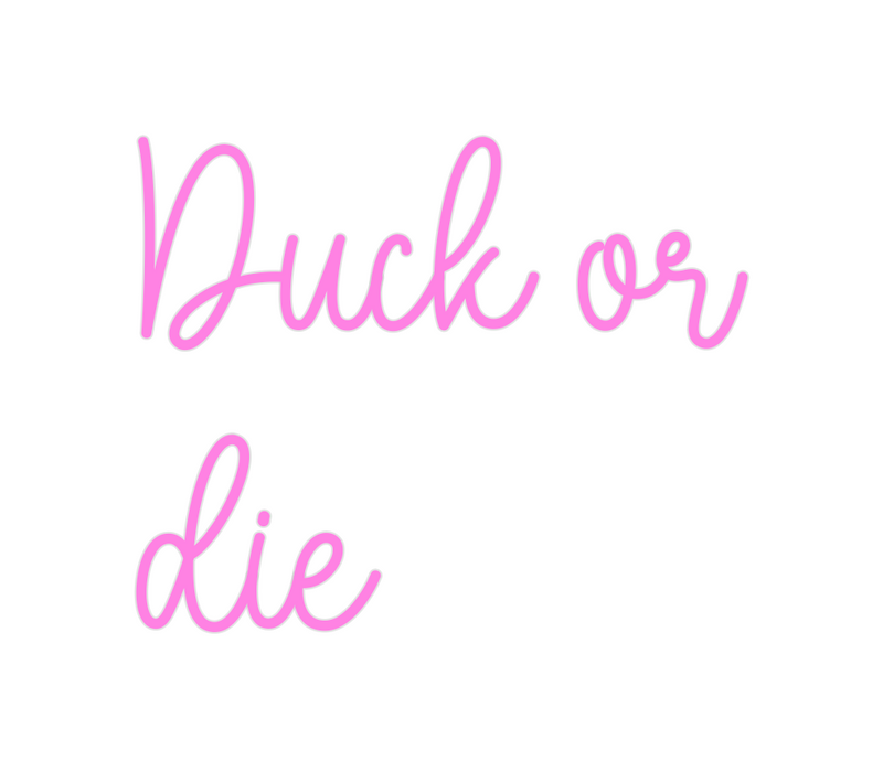 Custom Neon: Duck or
die