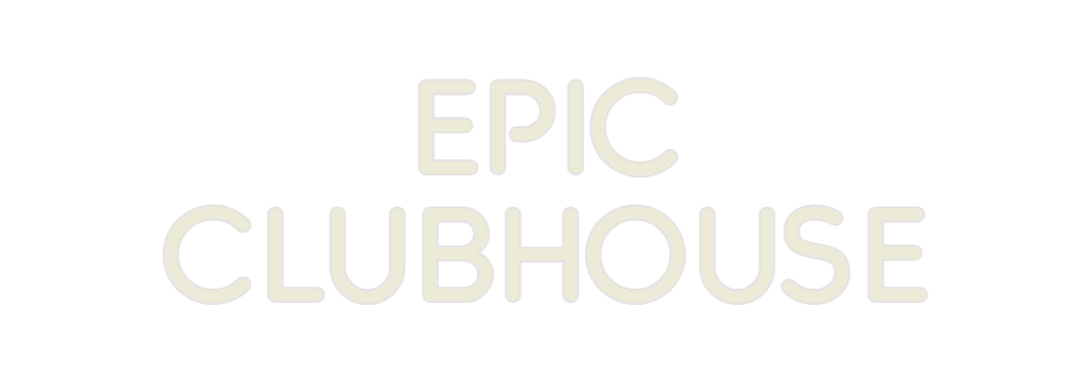 Custom Neon: EPIC 
CLUBHOUSE