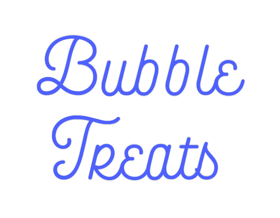 Custom Neon: Bubble
Treats