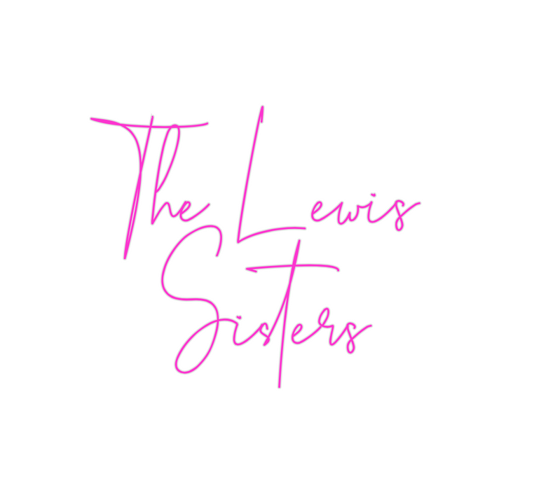 Custom Neon: The Lewis
Sis...