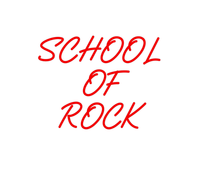 Custom Neon: SCHOOL
OF
ROCK